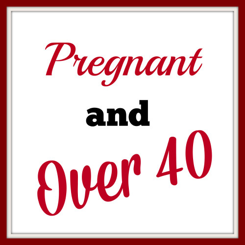 Pregnant and Over 40